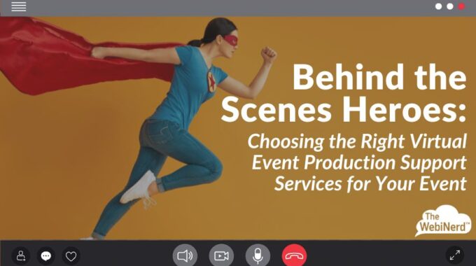 Behind The Scenes Heroes: Choosing The Right Virtual Event Production Support Services For You