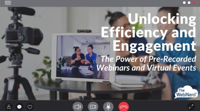 Unlocking Efficiency And Engagement: The Power Of Pre-Recorded Webinars